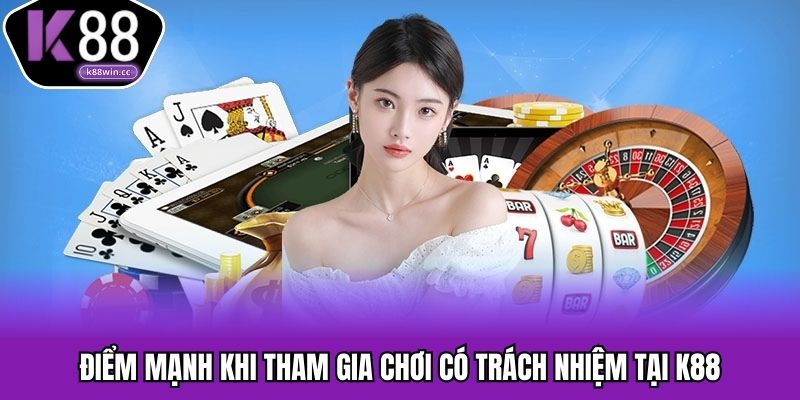 Điểm mạnh khi tham gia chơi có trách nhiệm tại K88