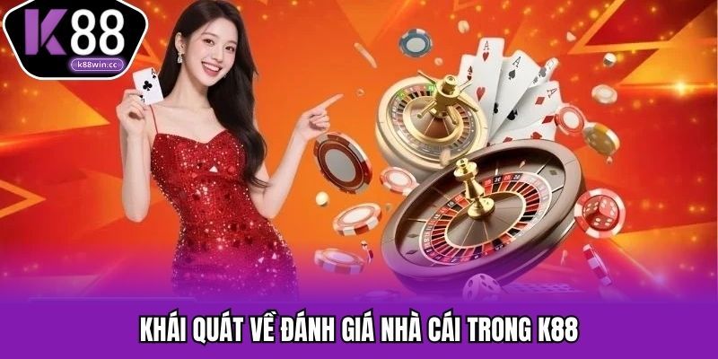 Khái quát về đánh giá nhà cái trong K88