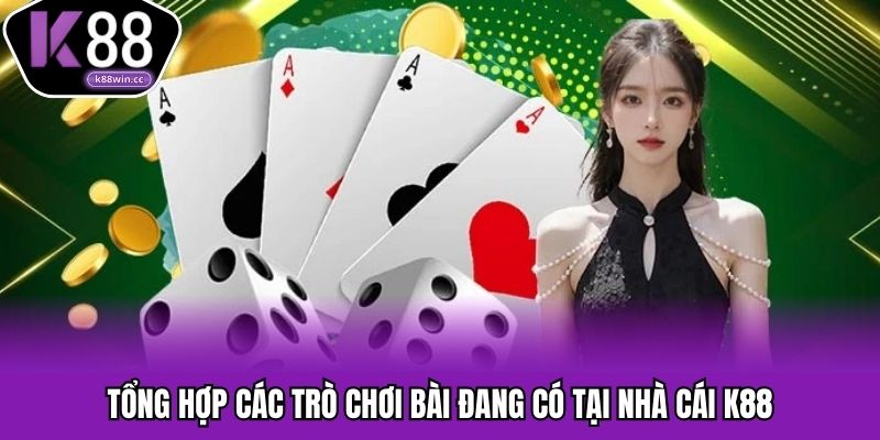 Danh sách các loại game bài K88 hấp dẫn