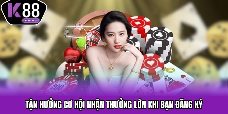 Tận hưởng cơ hội nhận thưởng lớn khi bạn đăng ký