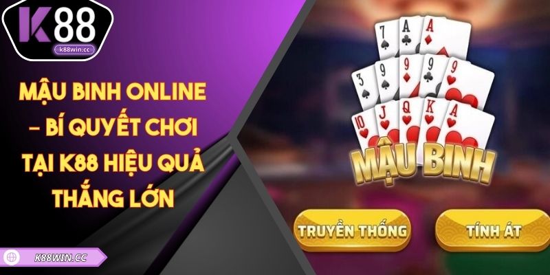 Mậu Binh Online – Bí Quyết Chơi Tại K88 Hiệu Quả Thắng Lớn