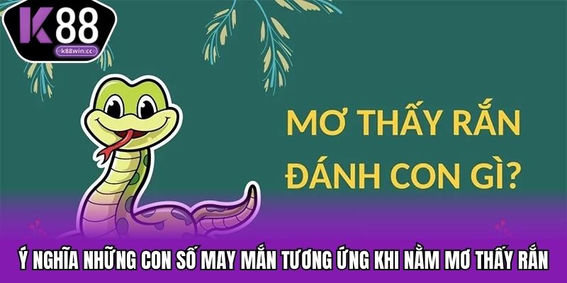 Các con số may mắn tương ứng mỗi giấc mơ thấy rắn