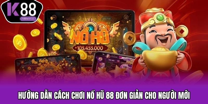 Hướng dẫn cơ bản để chơi quay hũ 88