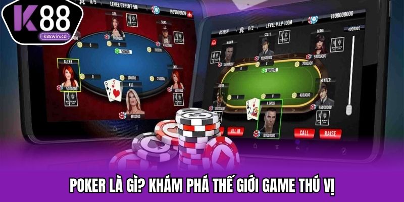 Poker là gì? Khám phá thế giới game thú vị