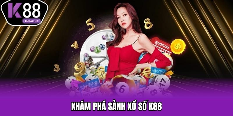 Khám phá sảnh xổ số K88